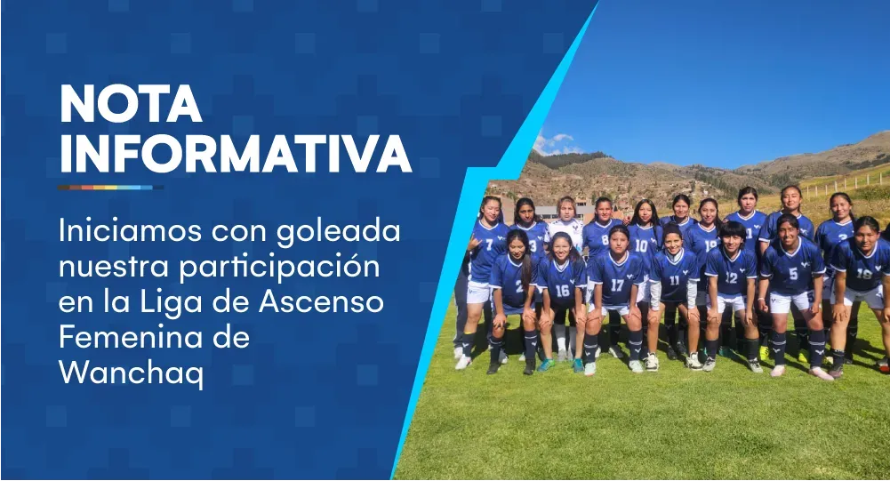 Debut soñado: Iniciamos con goleada nuestra participación en la Liga de Ascenso Femenina de Wanchaq