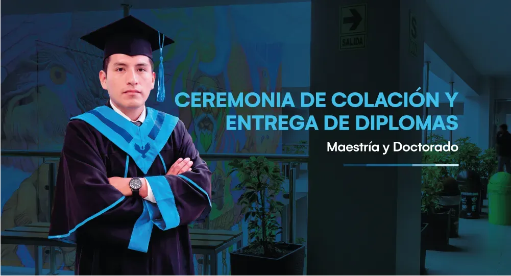 Ceremonia de colación y entrega de diplomas (maestría y doctorado)