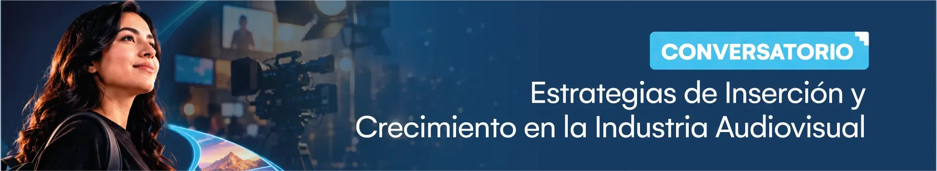 Conversatorio: Estrategias de inserción y crecimiento en la industria audiovisual