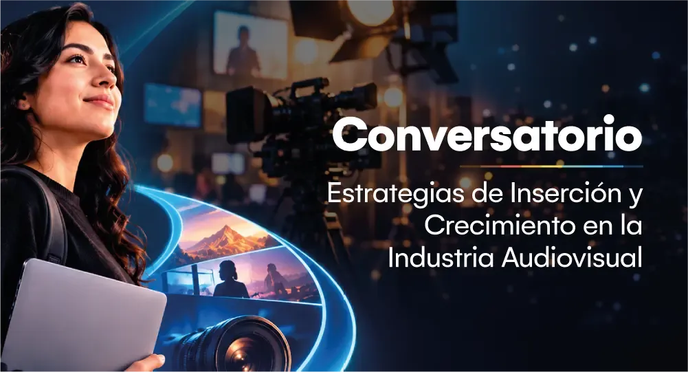 Conversatorio: Estrategias de inserción y crecimiento en la industria audiovisual