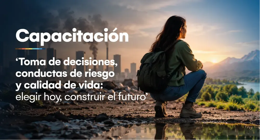 Capacitación: Toma de decisiones, conductas de riesgo y calidad de vida: elegir hoy, construir el futuro
