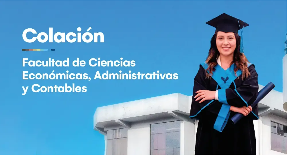 Ceremonia de Colación: Facultad de Ciencias Económicas, Administrativas y Contables