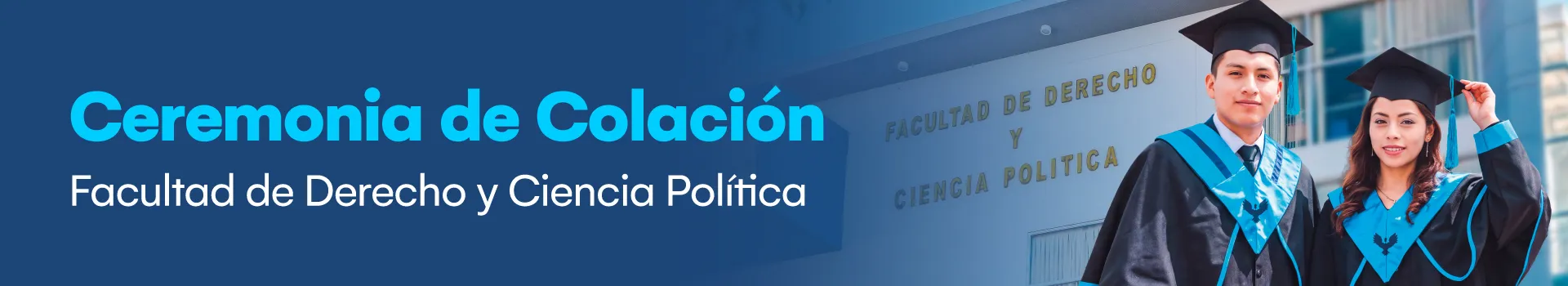 Ceremonia de Colación: Facultad de Derecho y Ciencia Política