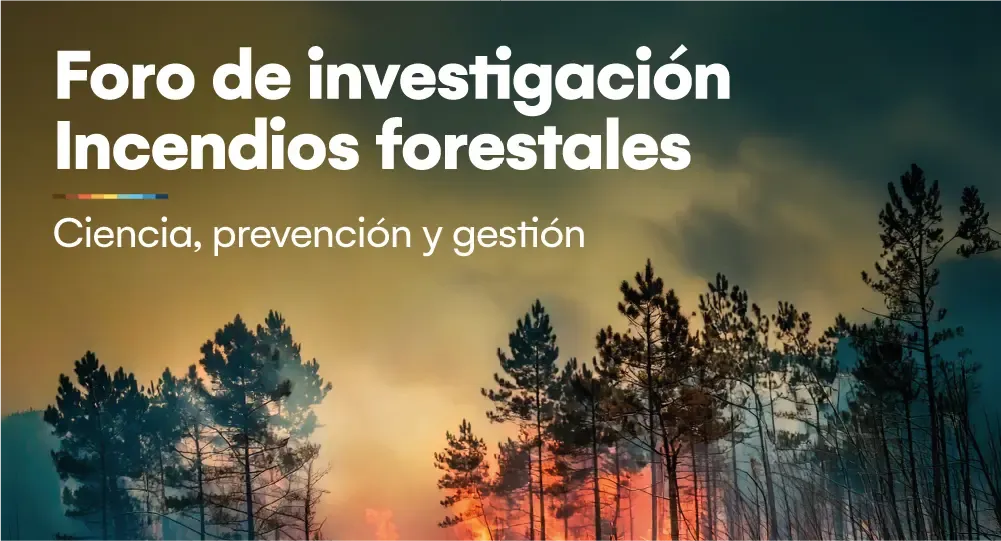 Foro de investigación sobre incendios forestales - ciencia, prevencion y gestión
