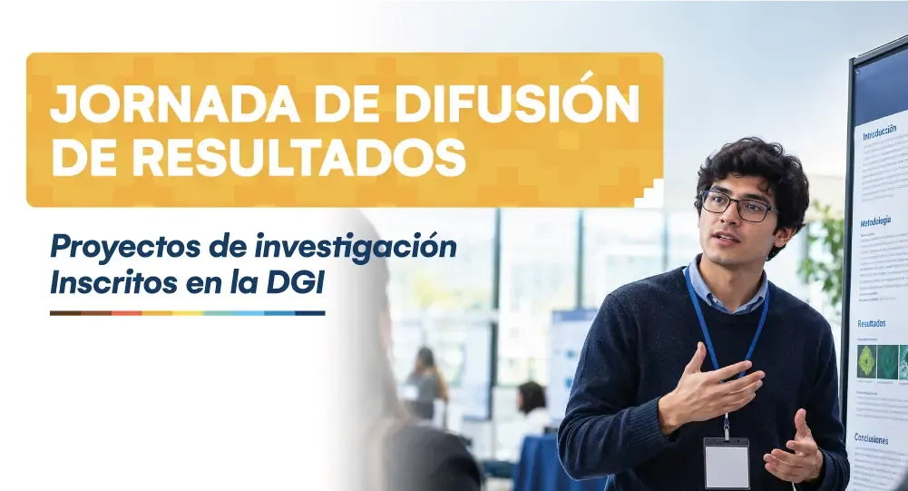 Jornada de difusión de Resultados - Proyectos de investigación inscritos en la DGI