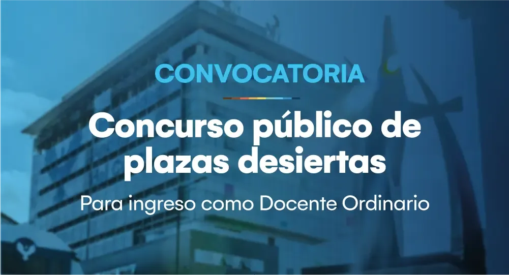 Convocatoria: Concurso público de plazas desiertas para ingreso como docente ordinario auxiliar a tiempo completo