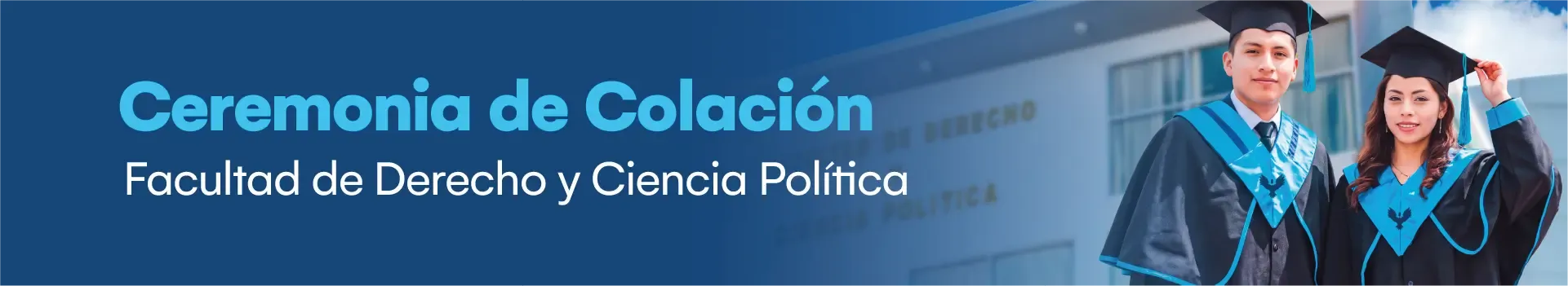 Ceremonia de Colación: Facultad de Derecho y Ciencia Política