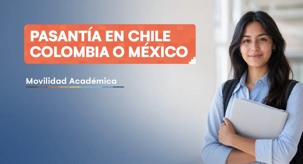 Beca Alianza del Pacífico: Pasantía en Chile, Colombia o México