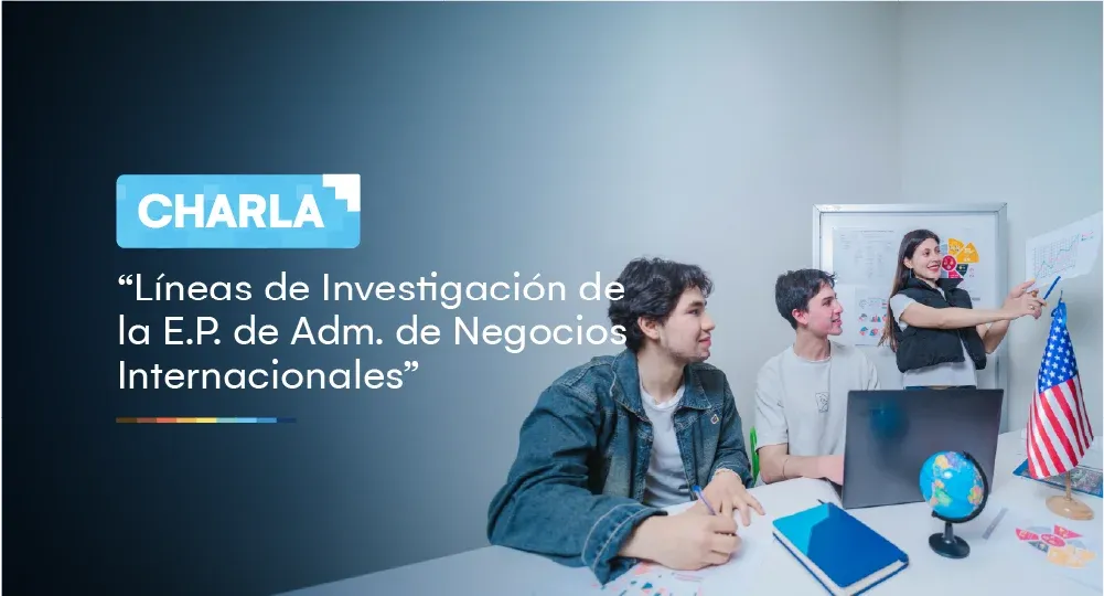 Charla: Líneas de Investigación de la Escuela Profesional de Administración de Negocios Internacionales