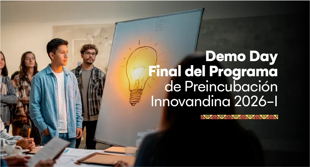 Demo Day - Final del programa de Preincubación Innovandina 2026-I