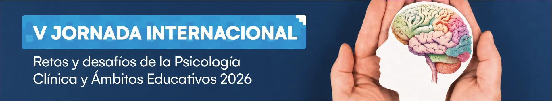 V Jornada Internacional - Retos y desafíos de la psicología clínica y ámbitos educativos 2026