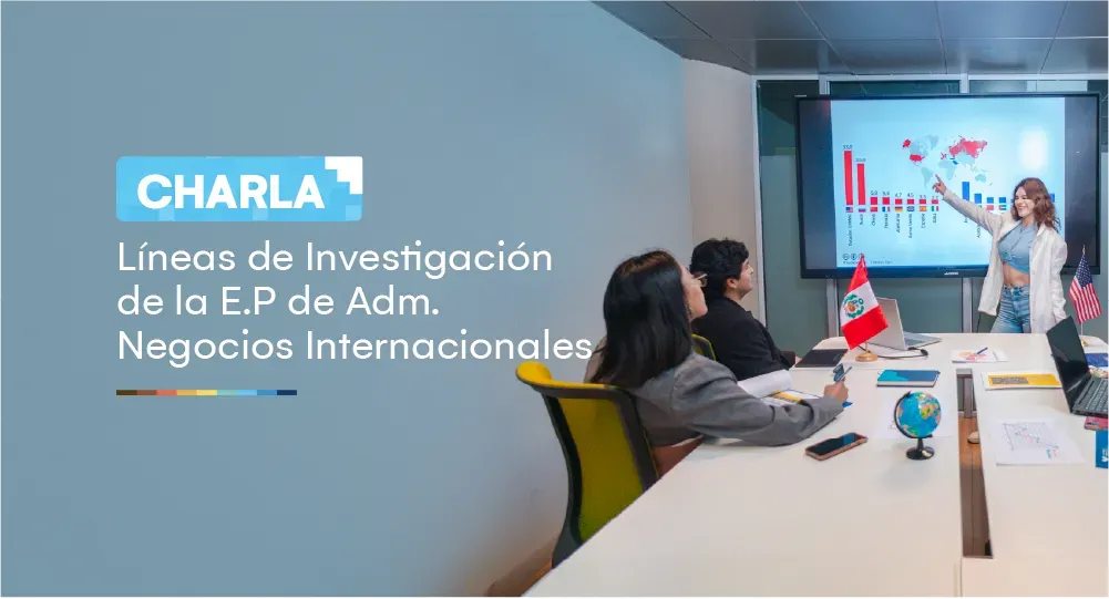 Charla: Líneas de Investigación de la Escuela Profesional de Administración de Negocios Internacionales