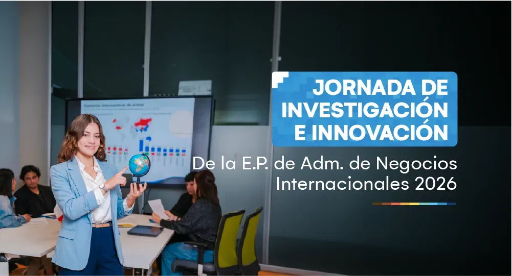 Jornada de investigación e innovación de la Escuela Profesional de Administración de Negocios Internacionales 2026