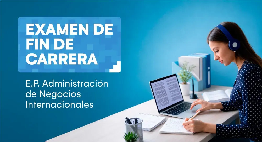 Examen de fin de carrera 2026-I de la Escuela Profesional de Administración de Negocios Internacionales