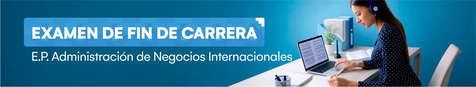Examen de fin de carrera 2026-I de la Escuela Profesional de Administración de Negocios Internacionales