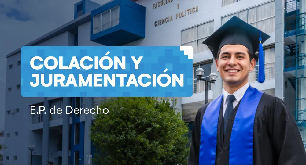 Ceremonia de colación y juramentación: Facultad de Derecho y Ciencia Política