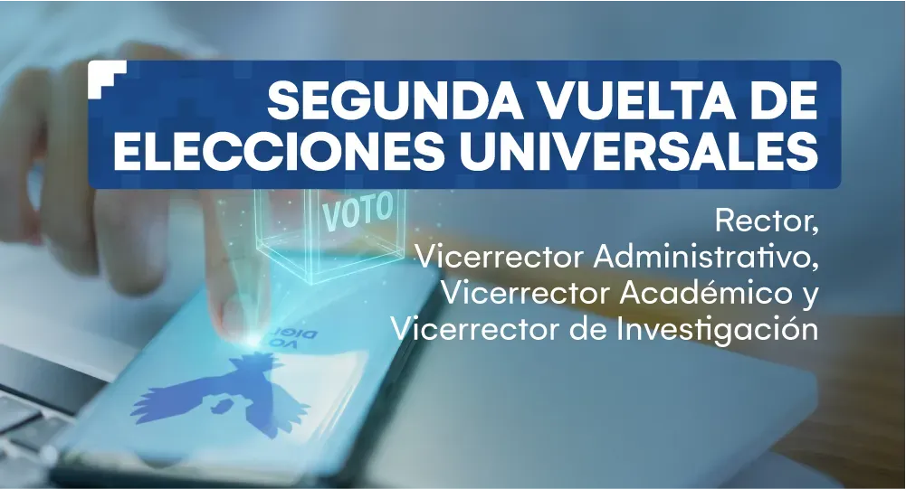 Jornada Electoral - Segunda vuelta de elecciones universales para Rector y Vicerrectores 2026