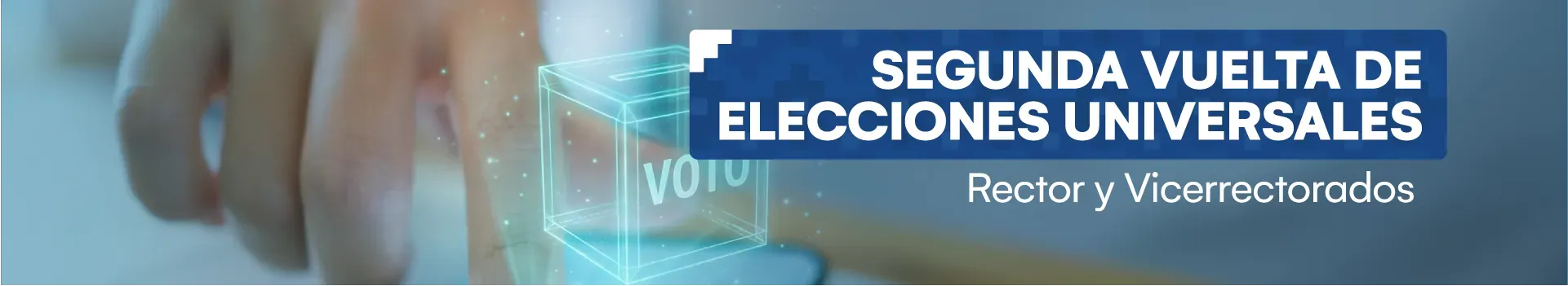 Jornada Electoral - Segunda vuelta de elecciones universales para Rector y Vicerrectores 2026